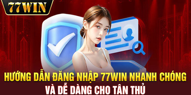 Đăng Nhập 77WIN - Hướng Dẫn Chi Tiết & Rút Ngắn Thời Gian