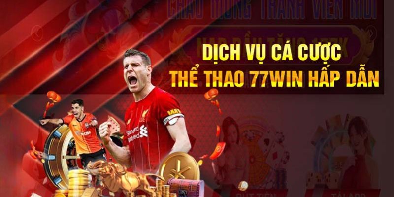 Thỏa sức đam mê cùng đa dạng bộ môn thể thao 77Win