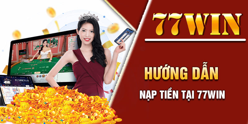 Nạp tiền 77WIN qua STK ngân hàng