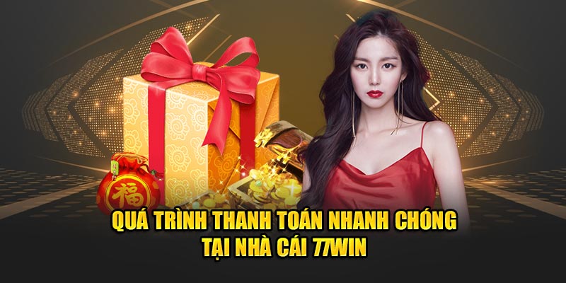 Quá trình thanh toán nhanh chóng tại nhà cái 77WIN